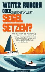 Weiter rudern oder zielbewusst Segel setzen? Cover des Buches Weiter rudern oder zielbewusst Segel setzen? (ISBN: 9783758304460)