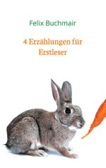 4 Erzählungen für Erstleser Cover des Buches 4 Erzählungen für Erstleser (ISBN: 9783758305016)