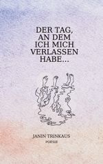 Der Tag, an dem ich mich verlassen habe Cover des Buches Der Tag, an dem ich mich verlassen habe (ISBN: 9783758307270)