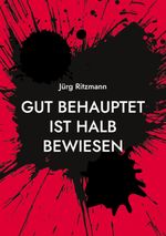 Gut behauptet ist halb bewiesen Cover des Buches Gut behauptet ist halb bewiesen (ISBN: 9783758307294)