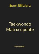 Taekwondo Matrix update Cover des Buches Taekwondo Matrix update (ISBN: 9783758307423)