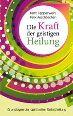 Die Kraft der geistigen Heilung Cover des Buches Die Kraft der geistigen Heilung (ISBN: 9783758307461)