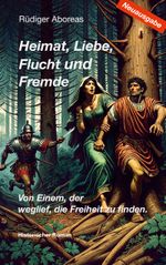 Heimat, Liebe, Flucht und Fremde / Neuausgabe Cover des Buches Heimat, Liebe, Flucht und Fremde / Neuausgabe (ISBN: 9783758307928)