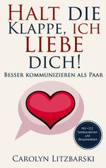 Halt die Klappe, ich liebe dich Cover des Buches Halt die Klappe, ich liebe dich (ISBN: 9783758308635)