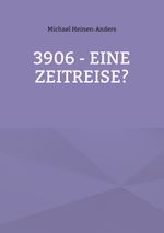 3906 - eine Zeitreise? Cover des Buches 3906 - eine Zeitreise? (ISBN: 9783758309908)