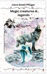 Magic creatures and legends Cover des Buches Magic creatures and legends (ISBN: 9783758313905)