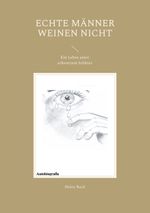 Echte Männer weinen nicht Cover des Buches Echte Männer weinen nicht (ISBN: 9783758315664)