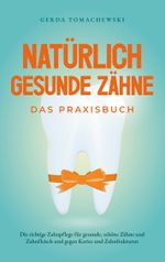 Natürlich gesunde Zähne - Das Praxisbuch: Die richtige Zahnpflege für gesunde, schöne Zähne und Zahnfleisch und gegen Karies und Zahnfrakturen Cover des Buches Natürlich gesunde Zähne - Das Praxisbuch: Die richtige Zahnpflege für gesunde, schöne Zähne und Zahnfleisch und gegen Karies und Zahnfrakturen (ISBN: 9783758315671)