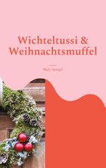 Wichteltussi und Weihnachtsmuffel Cover des Buches Wichteltussi und Weihnachtsmuffel (ISBN: 9783758315985)