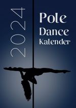 Pole Dance Kalender 2024 Cover des Buches Pole Dance Kalender 2024 (ISBN: 9783758316715)