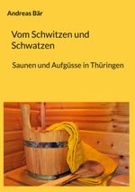 Vom Schwitzen und Schwatzen Cover des Buches Vom Schwitzen und Schwatzen (ISBN: 9783758317040)