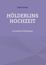 Hölderlins Hochzeit Cover des Buches Hölderlins Hochzeit (ISBN: 9783758317323)