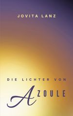 Die Lichter von Azoule Cover des Buches Die Lichter von Azoule (ISBN: 9783758317941)