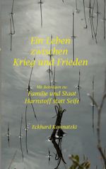 Ein Leben zwischen Krieg und Frieden Cover des Buches Ein Leben zwischen Krieg und Frieden (ISBN: 9783758318405)