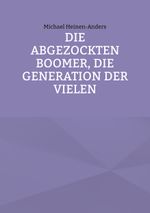 Die abgezockten Boomer, die Generation der Vielen Cover des Buches Die abgezockten Boomer, die Generation der Vielen (ISBN: 9783758319037)
