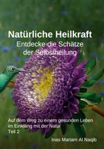 Natürliche Heilkraft: Entdecke die Schätze der Selbstheilung Teil 2 Cover des Buches Natürliche Heilkraft: Entdecke die Schätze der Selbstheilung Teil 2 (ISBN: 9783758319358)