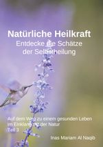 Natürliche Heilkraft: Entdecke die Schätze der Selbstheilung Teil 3 Cover des Buches Natürliche Heilkraft: Entdecke die Schätze der Selbstheilung Teil 3 (ISBN: 9783758319501)