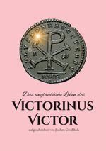 Das unglaubliche Leben des Victorinus Victor Cover des Buches Das unglaubliche Leben des Victorinus Victor (ISBN: 9783758321726)