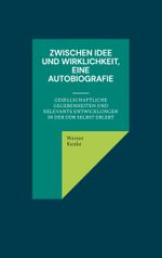 Zwischen Idee und Wirklichkeit, eine Autobiografie Cover des Buches Zwischen Idee und Wirklichkeit, eine Autobiografie (ISBN: 9783758322815)