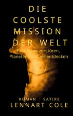 Die coolste Mission der Welt Cover des Buches Die coolste Mission der Welt (ISBN: 9783758323478)