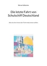 Die letzte Fahrt von Schulschiff Deutschland Cover des Buches Die letzte Fahrt von Schulschiff Deutschland (ISBN: 9783758324000)