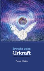 Erwecke deine Urkraft Cover des Buches Erwecke deine Urkraft (ISBN: 9783758324062)