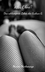 Alles Ohne? Das schlamperte Leben der Gudrun G. Cover des Buches Alles Ohne? Das schlamperte Leben der Gudrun G. (ISBN: 9783758324338)