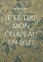 Je te tire mon chapeau en 2023 Cover des Buches Je te tire mon chapeau en 2023 (ISBN: 9783758327087)