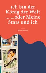 ich bin der König der Welt .......oder Meine Stars und ich Cover des Buches ich bin der König der Welt .......oder Meine Stars und ich (ISBN: 9783758327339)