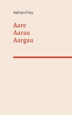 Aare Aarau Aargau Cover des Buches Aare Aarau Aargau (ISBN: 9783758327681)