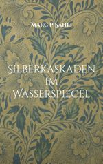 Silberkaskaden im Wasserspiegel Cover des Buches Silberkaskaden im Wasserspiegel (ISBN: 9783758328244)