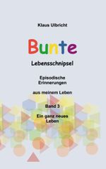 Bunte Lebensschnipsel Band 3 Cover des Buches Bunte Lebensschnipsel Band 3 (ISBN: 9783758328459)