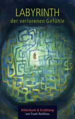 Labyrinth der verlorenen Gefühle Cover des Buches Labyrinth der verlorenen Gefühle (ISBN: 9783758331275)