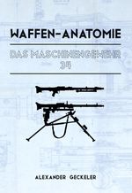 Waffen-Anatomie: Das Maschinengewehr 34 Cover des Buches Waffen-Anatomie: Das Maschinengewehr 34 (ISBN: 9783758331329)