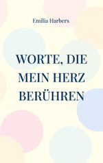 Worte, die mein Herz berühren Cover des Buches Worte, die mein Herz berühren (ISBN: 9783758331503)