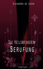 Die Heilsbringerin - Berufung Cover des Buches Die Heilsbringerin - Berufung (ISBN: 9783758331541)