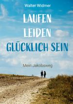Laufen. Leiden. Glücklich sein Cover des Buches Laufen. Leiden. Glücklich sein (ISBN: 9783758334658)