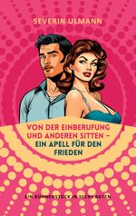 Von der Einberufung und anderen Sitten - Ein Appell für den Frieden Cover des Buches Von der Einberufung und anderen Sitten - Ein Appell für den Frieden (ISBN: 9783758337147)