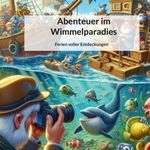 Abenteuer im Wimmelparadies Cover des Buches Abenteuer im Wimmelparadies (ISBN: 9783758339790)