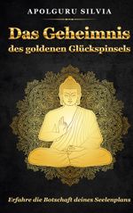 Das Geheimnis des goldenen Glückspinsels Cover des Buches Das Geheimnis des goldenen Glückspinsels (ISBN: 9783758341373)