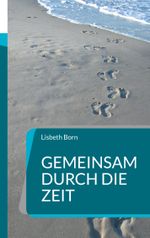 Gemeinsam durch die Zeit Cover des Buches Gemeinsam durch die Zeit (ISBN: 9783758342660)