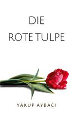 Die rote Tulpe Cover des Buches Die rote Tulpe (ISBN: 9783758346606)