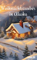 Weihnachtszauber in Alaska Cover des Buches Weihnachtszauber in Alaska (ISBN: 9783758350764)