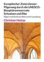 Europäischer Zisterzienser-Pilgerweg durch die UNESCO-Biosphärenreservate Schaalsee und Elbe Cover des Buches Europäischer Zisterzienser-Pilgerweg durch die UNESCO-Biosphärenreservate Schaalsee und Elbe (ISBN: 9783758350771)