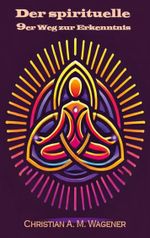 Der spirituelle 9er Weg zur Erkenntnis Cover des Buches Der spirituelle 9er Weg zur Erkenntnis (ISBN: 9783758351334)