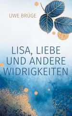Lisa, Liebe und andere Widrigkeiten Cover des Buches Lisa, Liebe und andere Widrigkeiten (ISBN: 9783758357626)