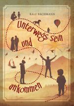 Unterwegs sein und ankommen Cover des Buches Unterwegs sein und ankommen (ISBN: 9783758359750)