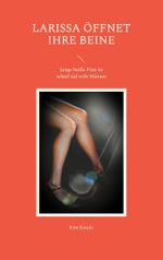 Larissa öffnet ihre Beine Cover des Buches Larissa öffnet ihre Beine (ISBN: 9783758364754)
