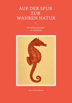 Auf der Spur zur wahren Natur Cover des Buches Auf der Spur zur wahren Natur (ISBN: 9783758369315)