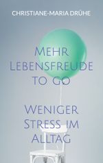 Mehr Lebensfreude to go Cover des Buches Mehr Lebensfreude to go (ISBN: 9783758371721)